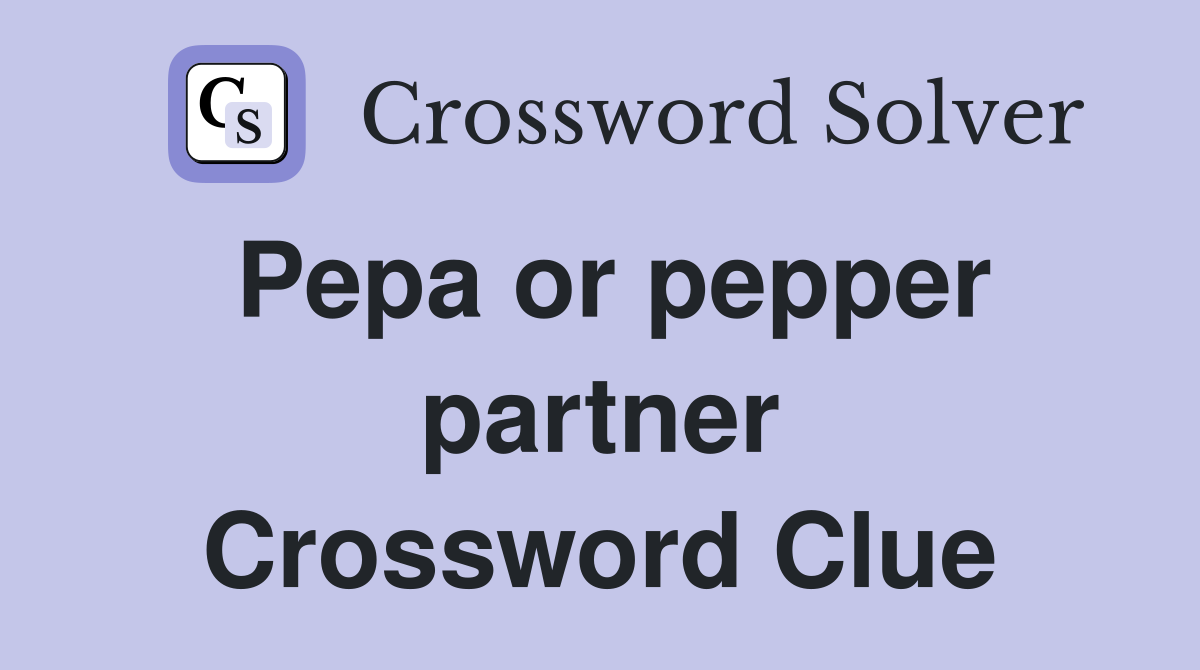 Pepa or pepper partner Crossword Clue Answers Crossword Solver